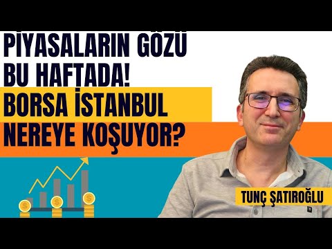 Piyasaların Gözü Bu Haftada! Borsa İstanbul Nereye Koşuyor?