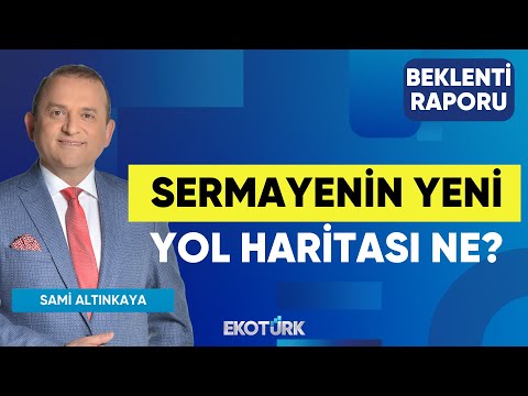 Sermayenin Yeni Yol Haritası Ne? | Doç. Dr. Caner Özdurak | Sami Altınkaya | Beklenti Raporu