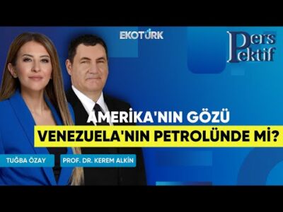 Amerika'nın Gözü Venezuela'nın Petrolünde Mi? | Perspektif | Prof. Dr. Kerem Alkin | Tuğba Özay