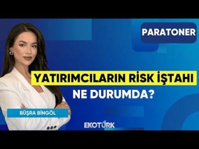 Yatırımcıların Risk İştahı Ne Durumda? | Aziz Serin | Hakkı Öztürk | Büşra Bingöl | Paratoner