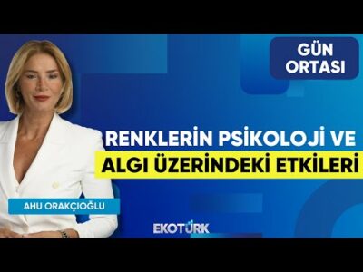 Renklerin Psikoloji Ve Algı Üzerindeki Etkileri | Pelin Gülşen | Ahu Orakçıoğlu | Gün Ortası