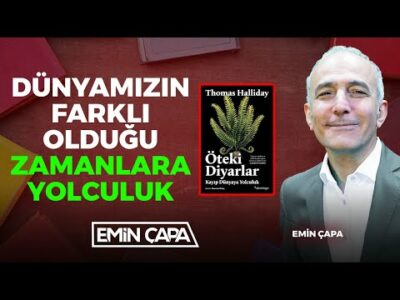 Dünyamızın Farklı Olduğu Zamanlara Yolculuk | Emin Çapa
