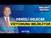 Denizli Gelecek Vizyonunu Belirliyor | Selma Akdoğan | Sami Altınkaya | Beklenti Raporu