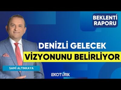 Denizli Gelecek Vizyonunu Belirliyor | Selma Akdoğan | Sami Altınkaya | Beklenti Raporu
