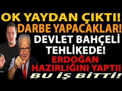 OK YAYDAN ÇIKTI! DARBE YAPACAKLAR! DEVLET BAHÇELİ TEHLİKEDE! ERDOĞAN HAZIRLIĞINI YAPTI! BU İŞ BİTTİ!