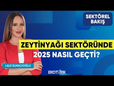 Zeytinyağı Sektöründe 2025 Nasıl Geçti? | Mustafa Kürlek | Lale Elmacıoğlu | Sektörel Bakış