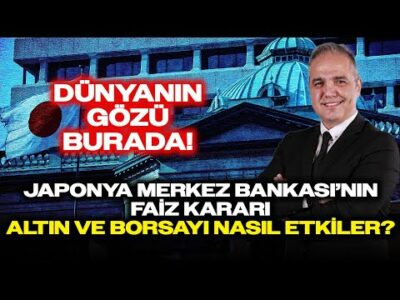 Japonya Merkez Bankası Borsa, Altın ve Gümüşü Nasıl Etkiler? Dr. Nuri Sevgen Anlattı!