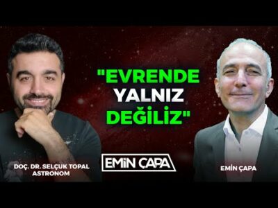 "Evrende Yalnız Değiliz" | Doç. Dr. Selçuk Topal & Emin Çapa