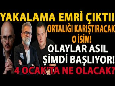 YAKALAMA EMRİ ÇIKTI! ORTALIĞI KARIŞTIRACAK O İSİM! OLAYLAR ASIL ŞİMDİ BAŞLIYOR! 4 OCAK’TA NE OLACAK?