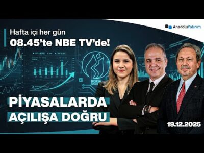 Piyasalarda Açılışa Doğru | Dr. Nuri Sevgen, Berfin Çipa, Dr. Şeref Oğuz | 19 Aralık