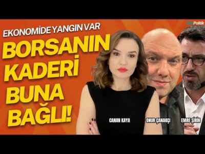 BORSANIN KADERİ BUNA BAĞLI | EKONOMİDE YANGIN VAR! Emre ŞİRİN • Canan KAYA • Onur ÇANAKÇI #borsa