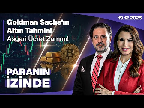 Goldman Sachs'ın Altın Tahmini | Asgari Ücret Zammı! | Paranın İzinde | Evren Bolgün
