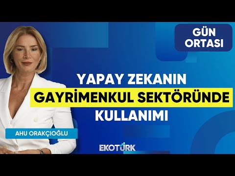 Yapay Zekanın Gayrimenkul Sektöründe Kullanımı | Burak Ustaoğlu | Ahu Orakçıoğlu | Gün Ortası