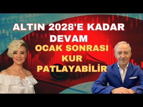 ALTIN 2028'E KADAR DEVAM EDECEK OCAK SONRASI KUR PATLAYABİLİR