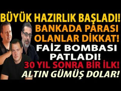BÜYÜK HAZIRLIK BAŞLADI! BANKADA PARASI OLANLAR DİKKAT! FAİZ BOMBASI PATLADI! 30 YIL SONRA BİR İLK!