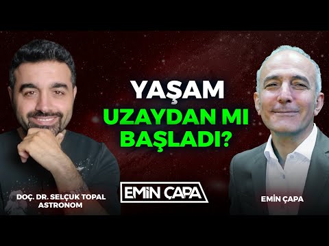 Yaşam Uzaydan mı Başladı? | Doç. Dr. Selçuk Topal & Emin Çapa