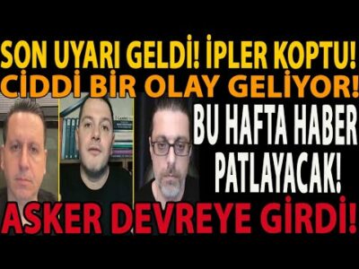 SON UYARI GELDİ! İPLER KOPTU! CİDDİ BİR OLAY GELİYOR! BU HAFTA HABER PATLAYACAK! ASKER DEVREYE GİRDİ