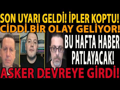 SON UYARI GELDİ! İPLER KOPTU! CİDDİ BİR OLAY GELİYOR! BU HAFTA HABER PATLAYACAK! ASKER DEVREYE GİRDİ