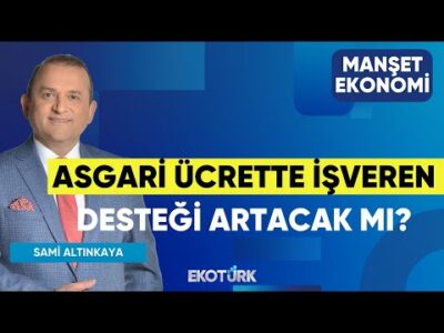 Asgari Ücrette İşveren Desteği Artacak Mı? | Mahmut Aydoğmuş | Mehmet Bilal Bircan |Manşet Ekonomi