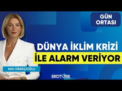 Dünya İklim Krizi İle Alarm Veriyor | Prof. Dr. Levent Kurnaz | Ahu Orakçıoğlu | Gün Ortası