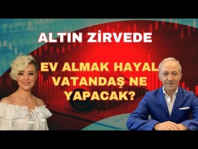 ALTIN ZİRVEDE EV ALMAK HAYAL VATANDAŞ NE YAPACAK