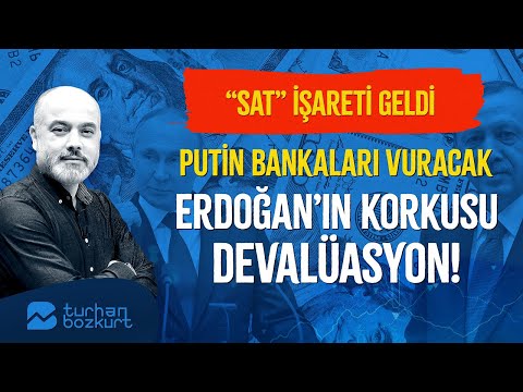 “Sat” işareti geldi. Putin bankaları vuracak… Erdoğan’ın korkusu devalüasyon! | Turhan Bozkurt