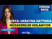 Rusya-Ukrayna Hattında Müzakereler Hızlanıyor | Küresel Bakış | Can Baydarol | Eda Özdemir