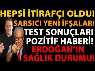 HEPSİ İTİRAFÇI OLDU! SARSICI YENİ İFŞALAR! TEST SONUCLARI POZİTİF HABERİ! ERDOĞAN’IN SAĞLIK DURUMU!