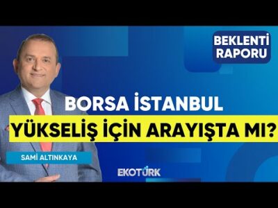 Borsa İstanbul Yükseliş İçin Arayışta Mı? | Sami Altınkaya | Çağlar Toros | Beklenti Raporu