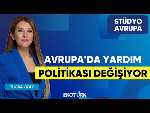 Avrupa'da Yardım Politikası Değişiyor | Gökhan Kurtaran | Tuğba Özay | Stüdyo Avrupa