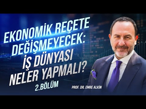 Ekonomik Reçete Değişmeyecek: İş Dünyası Neler Yapmalı? - 2.Bölüm | Emre Alkin