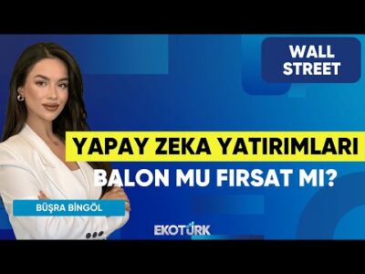 Yapay Zeka Yatırımları Balon Mu Fırsat Mı? | Wall Street | Kudret Ayyıldır | Büşra Bingöl