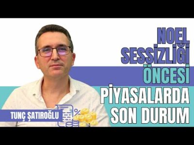 Noel Sessizliği Öncesi Piyasalarda Son Durum