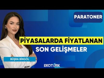 Piyasalarda Fiyatlanan Son Gelişmeler | Prof. Dr. Dündar Demiröz | Büşra Bingöl | Paratoner
