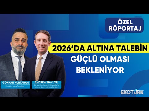 ÖZEL RÖPORTAJ | 2026'Da Altına Talebin Güçlü Olması Bekleniyor | Andrew Naylor | Gökhan Kurtaran