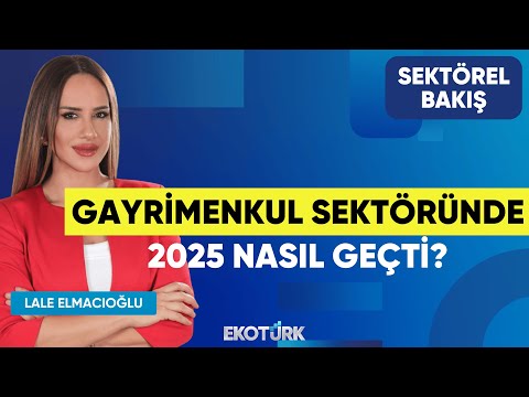 Gayrimenkul Sektöründe 2025 Nasıl Geçti? | Vehbi Orakçı | Lale Elmacıoğlu | Sektörel Bakış