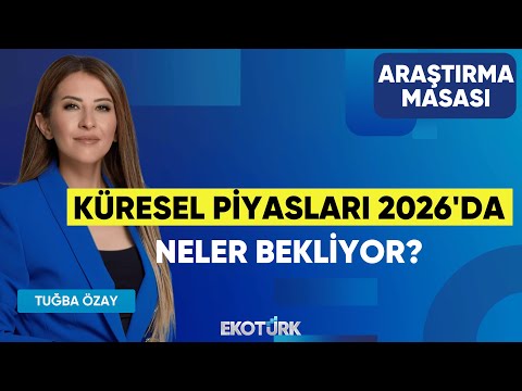 Küresel Piyasları 2026'da Neler Bekliyor? | Ekrem Cünedioğlu | Tuğba Özay | Araştırma Masası