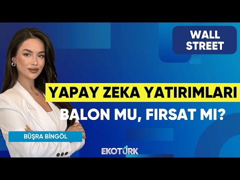 Yapay Zeka Yatırımları Balon mu, Fırsat mı? | Wall Street | Murat Tufan | Büşra Bingöl