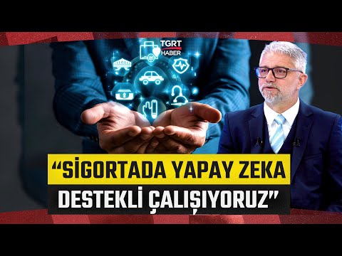 Sigortada Dijitalleşmenin Önemi! "Yapay Zeka Destekli Çalışılıyor" - İş Dünyası