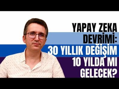 Yapay Zeka Devrimi: 30 Yıllık Değişim 10 Yılda mı Gelecek?