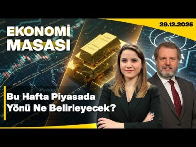 Bu Hafta Piyasada Yönü Ne Belirleyecek? | Ekonomi Masası | 29 Aralık