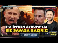 Putin: Avrupa’yla Savaşa Hazırız! | Elon Musk: 5-10 Yıla Büyük Savaş Geliyor | ALL STREET JOURNAL