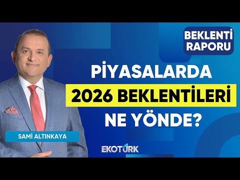 Piyasalarda 2026 Beklentileri Ne Yönde? | Doç. Dr. Filiz Eryılmaz | Sami Altınkaya |Beklenti Raporu