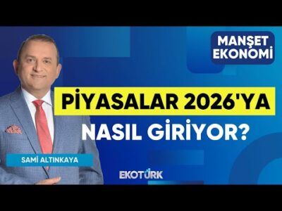 Piyasalar 2026'ya Nasıl Giriyor? | Gülru Gezer | Mehmet Bilal Bircan | Sami Altınkaya|Manşet Ekonomi