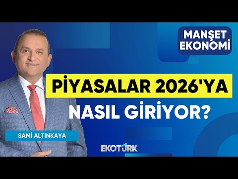 Piyasalar 2026'ya Nasıl Giriyor? | Gülru Gezer | Mehmet Bilal Bircan | Sami Altınkaya|Manşet Ekonomi