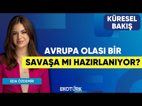 Avrupa Olası Bir Savaşa Mı Hazırlanıyor? | Küresel Bakış | Dr. Tolga Sakman | Eda Özdemir
