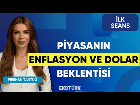 Piyasanın Enflasyon ve Dolar Beklentisi | Yusuf Kaderli | Neslihan Köroğlu | Altan Aydın | İlk Seans