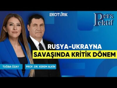 Rusya-Ukrayna Savaşında Kritik Döenm | Perspektif | Prof. Dr. Kerem Alkin | Tuğba Özay