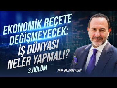 Ekonomik Reçete Değişmeyecek: İş Dünyası Neler Yapmalı? - 3.Bölüm | Emre Alkin