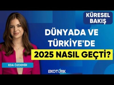 Dünyada ve Türkiye'de 2025 Nasıl Geçti? | Küresel Bakış | Feyza Gümüşlüoğlu | Eda Özdemir